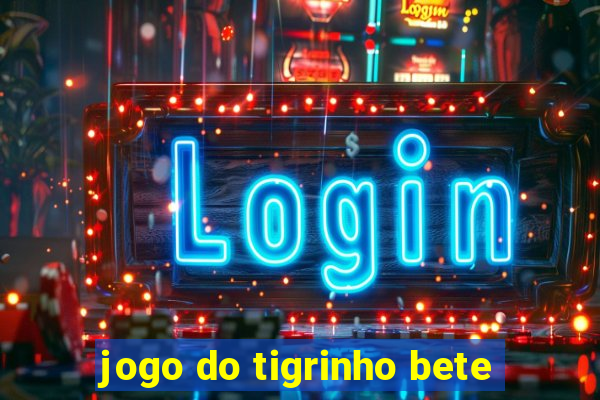 jogo do tigrinho bete